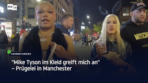 "Mike Tyson im Kleid greift mich an" – Prügelei in Manchester