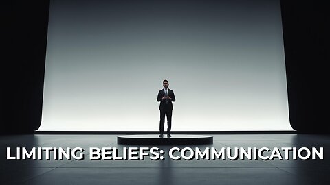 LOG#32 – Limiting Beliefs: Communication