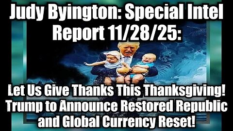 Judy Byington: Special Intel Report 11/28/25: Trump to Announce Restored Republic