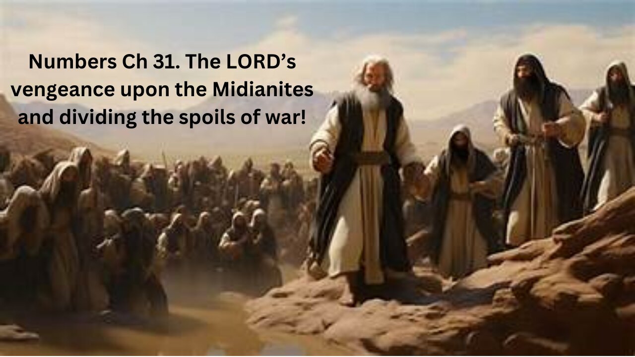 The LORD’s vengeance upon the Midianites and dividing the spoils of war! Numbers CH 31