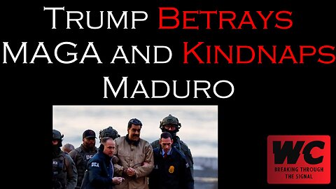 Trump Betrays MAGA and Kidnaps Maduro