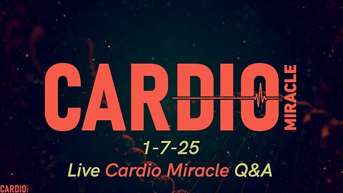 1-7-25 LIVE Cardio Miracle Q&A