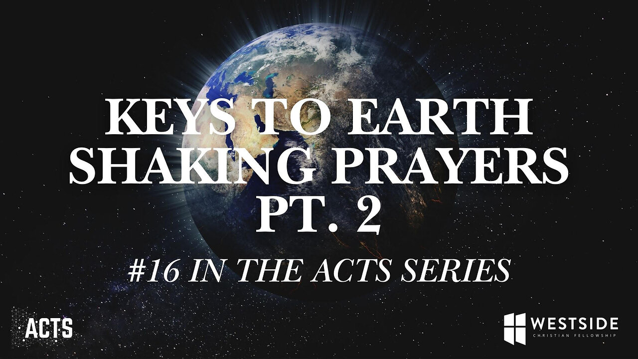 Keys to Earth Shaking Prayers (#15 in the Acts Series) 11am February 9, 2025