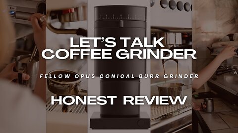 Fellow Opus Conical Burr Grinder, The Best In My Opinion!