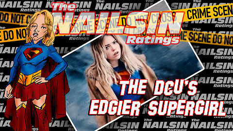 The Nailsin Ratings: DCU's Edgier Supergirl
