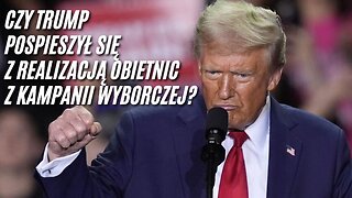 Czy Trump pospieszył się z realizacją obietnic z kampanii wyborczej?