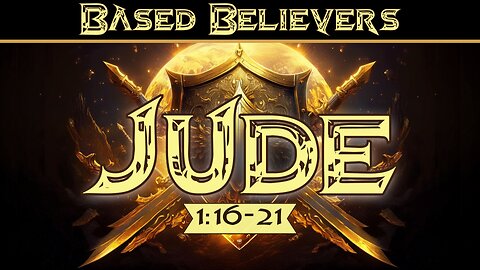 Based Believers: Jude 1:16-21