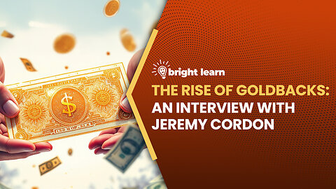 BrightLearn - The Rise of Goldbacks: An interview with Jeremy Cordon