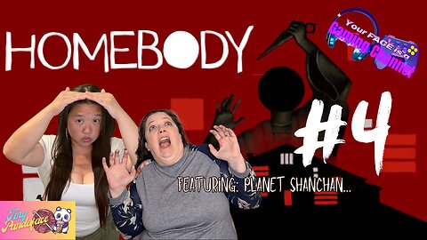 Your FACE is a Gaming Channel! | Homebody - Part 4