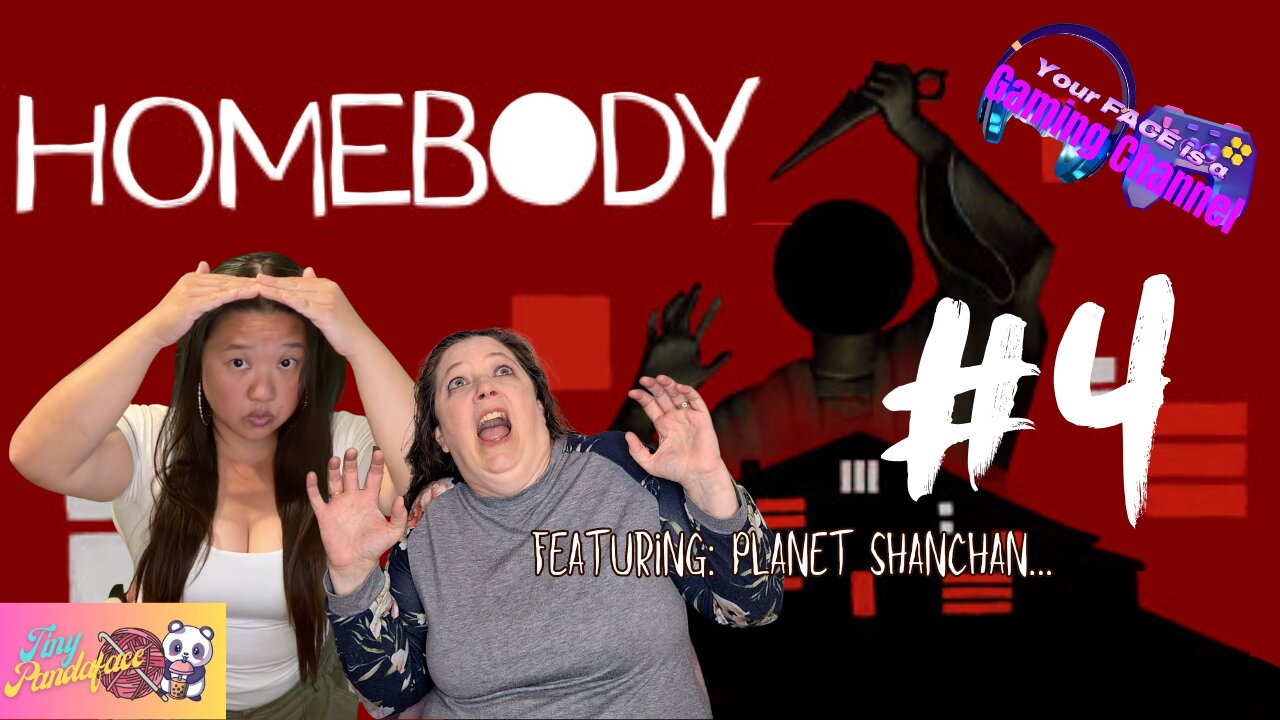 Your FACE is a Gaming Channel! | Homebody - Part 4