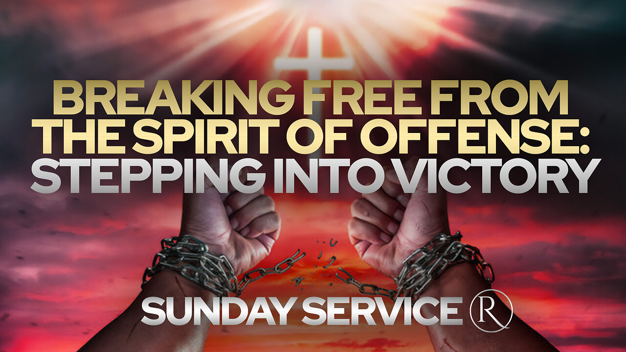 Breaking Free from the Spirit of Offense: Stepping Into Victory • Sunday Service