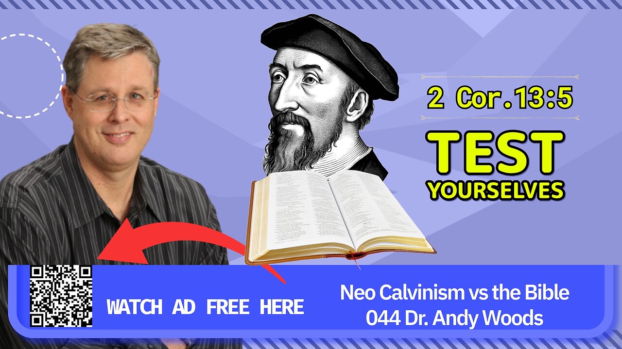 Neo-Calvinism vs. The Bible 044. “Test Yourselves.” 2 Cor. 13:5. Dr. Andy Woods. 9-28-25.