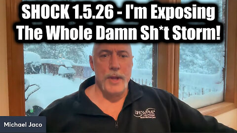Michael Jaco SHOCK 1.5.26 - I'm Exposing The Whole Damn Sh*t Storm!