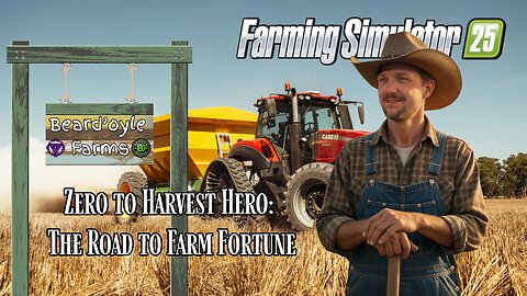 FARMING SIMULATOR 25: Zero to Harvest Hero @ BEARD'OYLE FARMS
