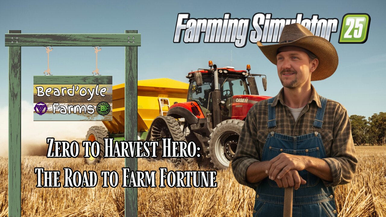 FARMING SIMULATOR 25: Zero to Harvest Hero @ BEARD'OYLE FARMS