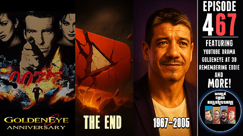 Anti-Woke YouTubers Implode | GoldenEye At 30 | Remembering Eddie Guerrero - WCBs467