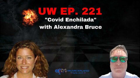 "Covid Enchilada" with Alexandra Bruce | Unrestricted Warfare Ep. 221