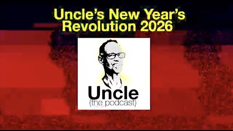 Uncle's New Year's Revolution 2026 - Uncle (the podcast)