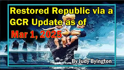 Restored Republic via a GCR Update as of Mar 1, 2025 - By Judy Byington