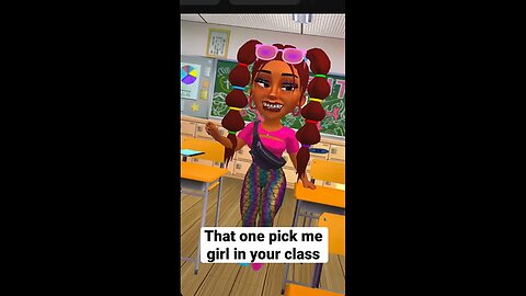 Pick me girl in your class