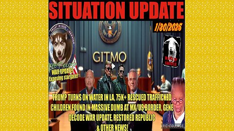 SITUATION UPDATE 1/30/25 - Trump Turns On Water In LA, 75K Children Rescued, Gene Decode War Update