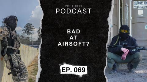 You Suck at Airsoft, and Your Gear is the Problem | EP. 069 | Port City Podcast