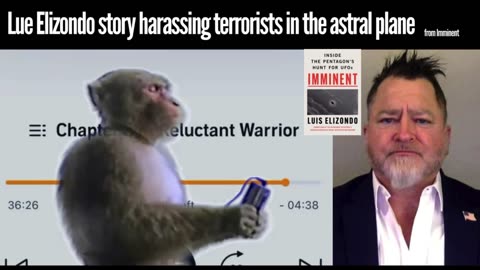 Monke learns about Lue Elizondo remote view attacking terrorists in the astral plane