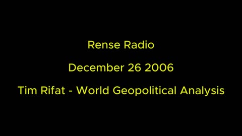 Rense Radio: December 26 2006 Tim Rifat - World Geopolitical Analysis