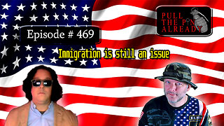 Veterans Opinions - PTPA (Ep 469): Immigration is still an issue