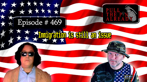 Veterans Opinions - PTPA (Ep 469): Immigration is still an issue