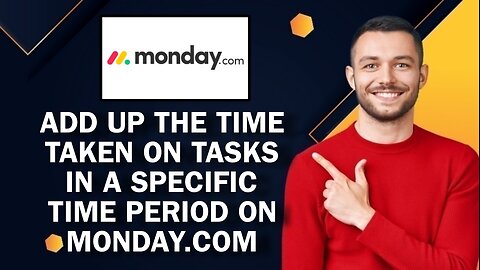 Can I Add Up The Time Taken On Tasks In A Specific Time Period On Monday.com?