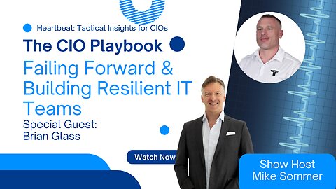 The CIO Playbook: Brian Glass on Failing Forward & Building Resilient IT Teams