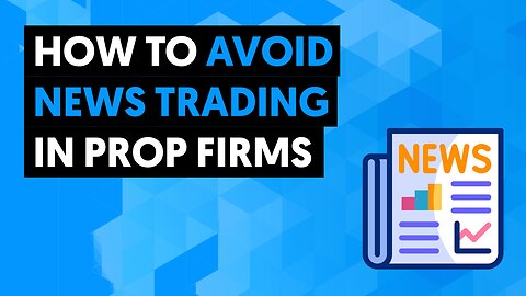 How To Avoid News Trading In Prop Firms