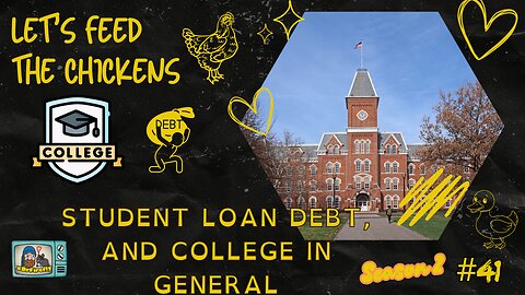 Student Loan Debt, and College in General | Let's Feed the Chickens | E41