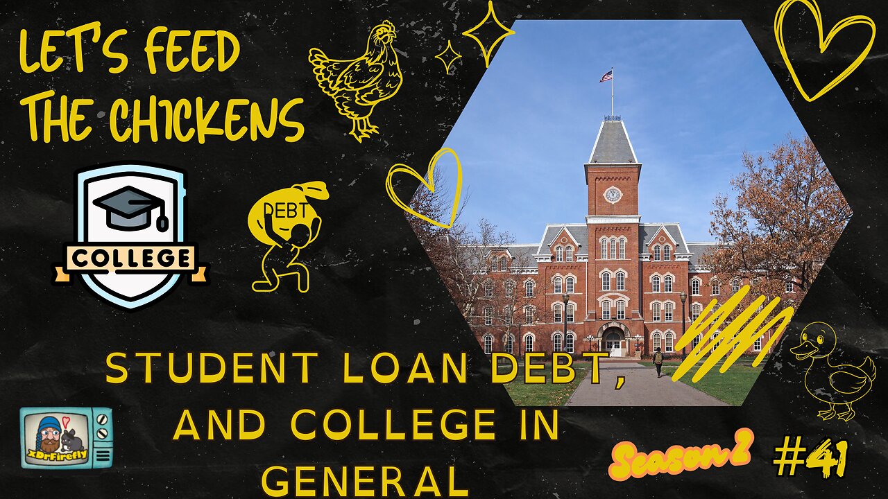 Student Loan Debt, and College in General | Let's Feed the Chickens | E41