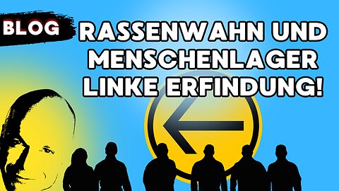 Rassenwahn und Menschenlager haben Linke erfunden!