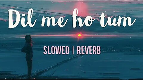 Dil me ho tum [Slowed + Reverb] slow Version | Armaan Malik | Slowed Reverb | Full Song