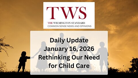Wilmington Standard Update – January 16, 2026: Child Care, Government & Families