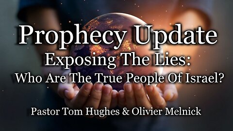 Prophecy Update: Exposing The Lies: Who Are the True People Of Israel?