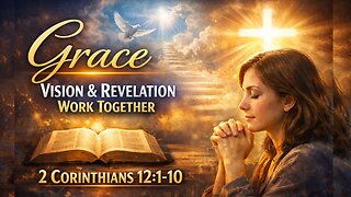 Grace - Vision & Revelation Work Together - Dec 20, 2025
