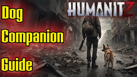 Guide: HumanitZ Dog Companion Everything You Need to Know