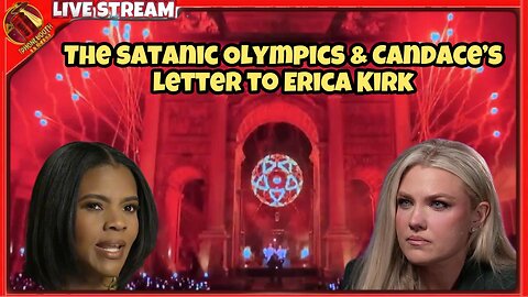 The Satanic Olympics & Candace Letter to Erika Kirk
