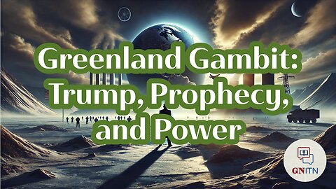 GNITN: Greenland Gambit: Trump, Prophecy, and Power?