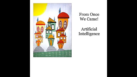 From Once We Came! Artificial Intelligence!
