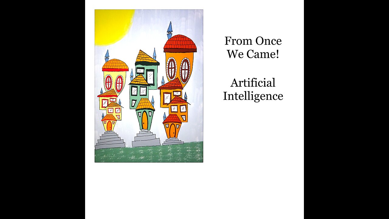 From Once We Came! Artificial Intelligence!
