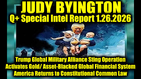 Judy Byington: Un-Redacted 1.26.26 - Trump Global Military Alliance Sting Operation; Activates Gold