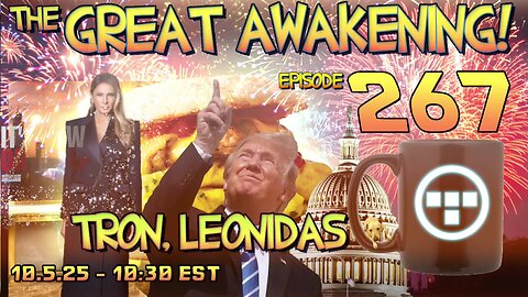 🚨10.5.25 - 10:30 EST | The Great Awakening Show! - 267 - Tron & Leonidas🚨