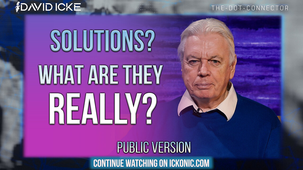 Solutions? What are they Really? David Icke