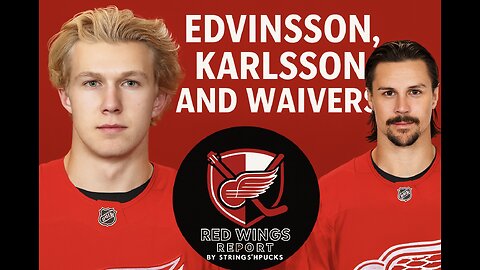 Simon Edvinsson, Erik Karlsson, Waivers and more Detroit Red Wings