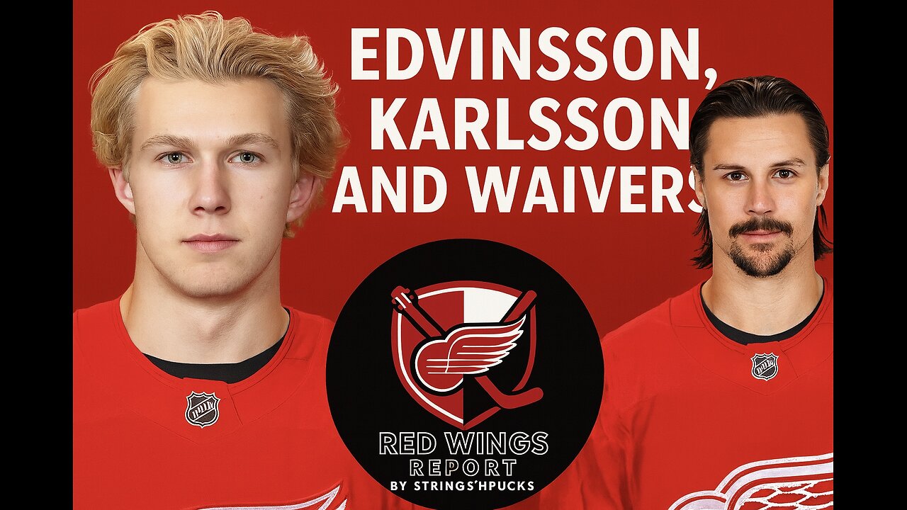 Simon Edvinsson, Erik Karlsson, Waivers and more Detroit Red Wings